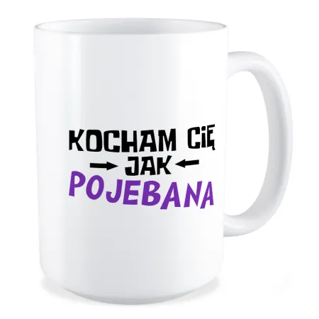 Duży Kubek MIŁOSNY Kocham Cię jak poj*bana